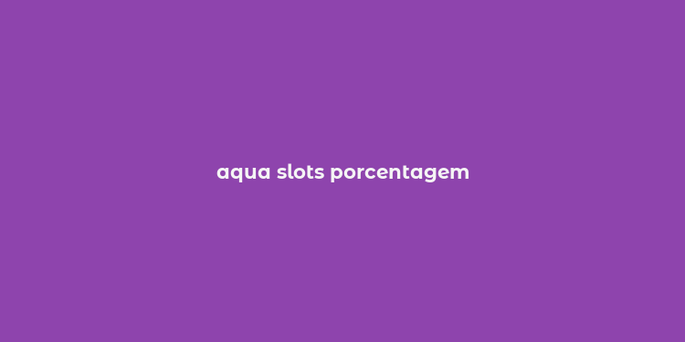 aqua slots porcentagem