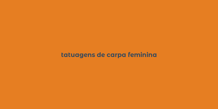 tatuagens de carpa feminina