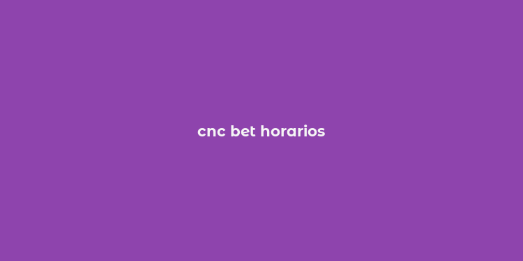 cnc bet horarios