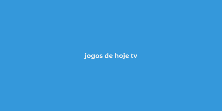 jogos de hoje tv