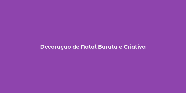 Decoração de Natal Barata e Criativa