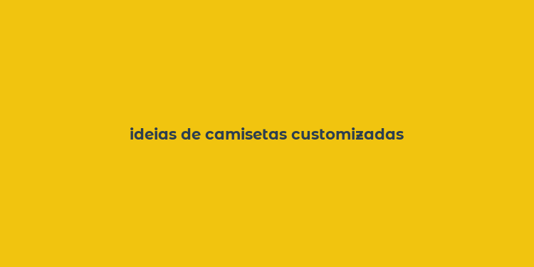 ideias de camisetas customizadas