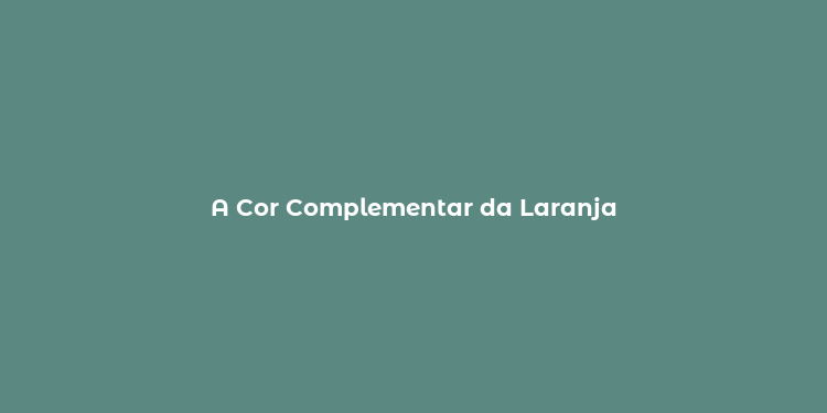 A Cor Complementar da Laranja