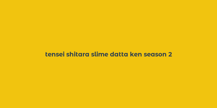 tensei shitara slime datta ken season 2