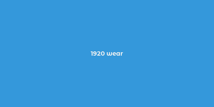 1920 wear