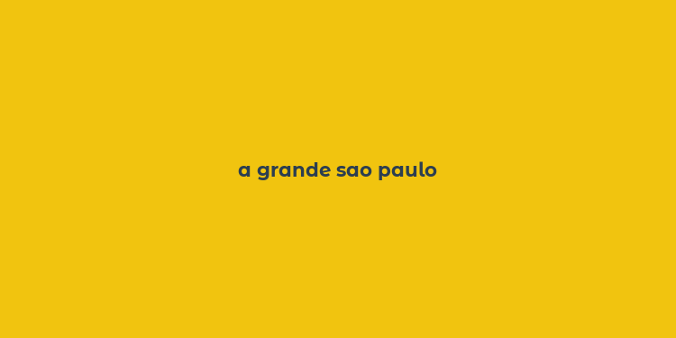 a grande sao paulo