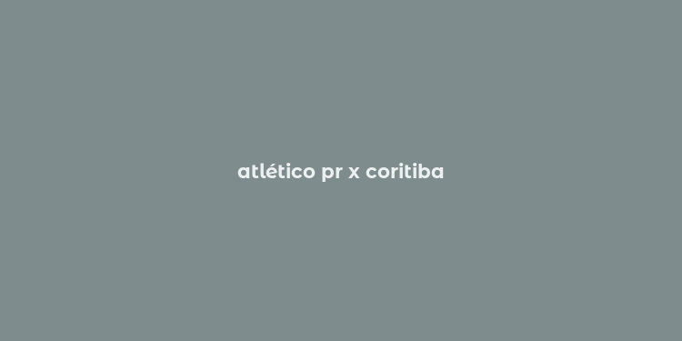 atlético pr x coritiba