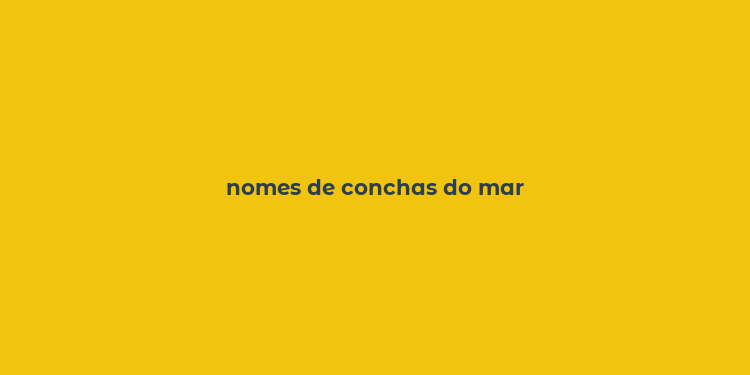 nomes de conchas do mar