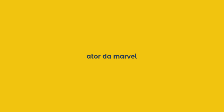 ator da marvel