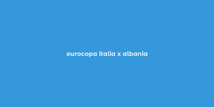 eurocopa italia x albania