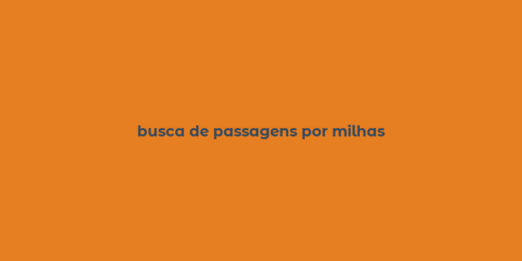 busca de passagens por milhas