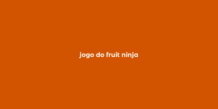 jogo do fruit ninja