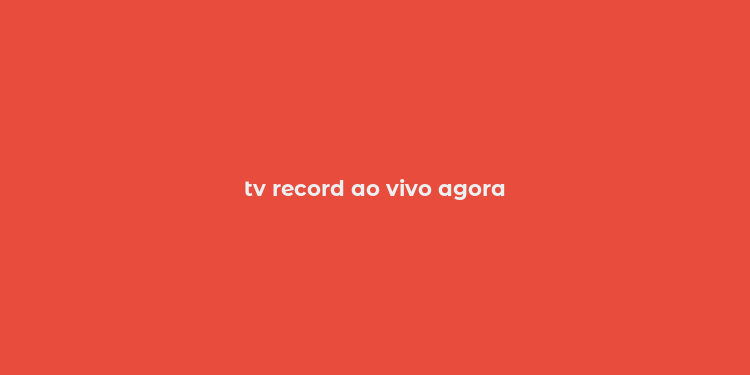 tv record ao vivo agora