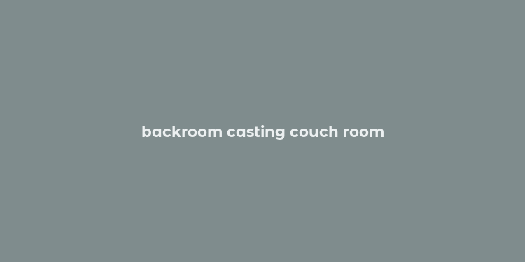 backroom casting couch room