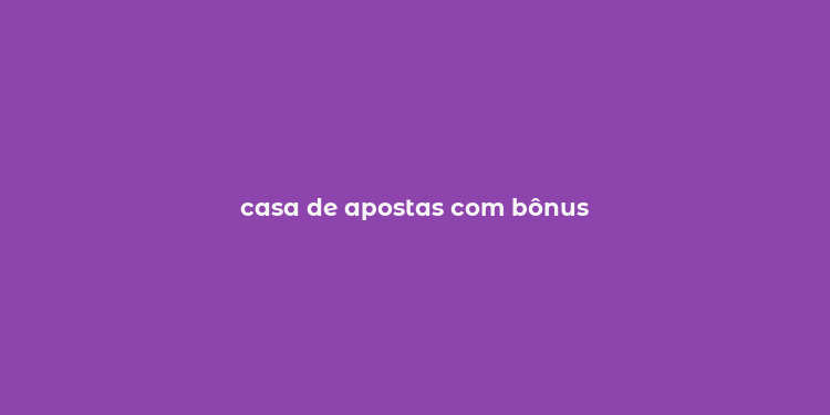 casa de apostas com bônus