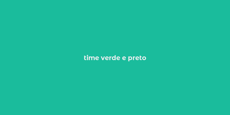 time verde e preto