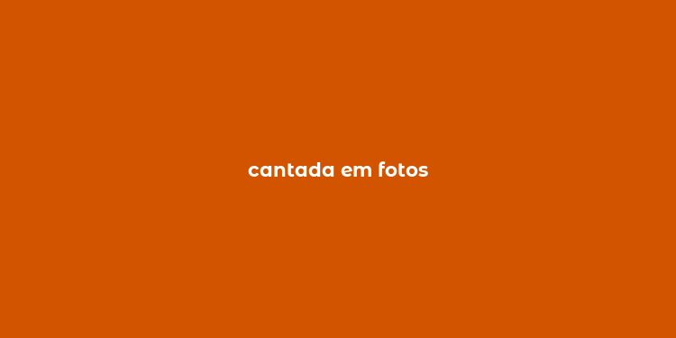 cantada em fotos