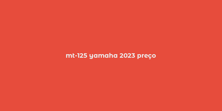 mt-125 yamaha 2023 preço