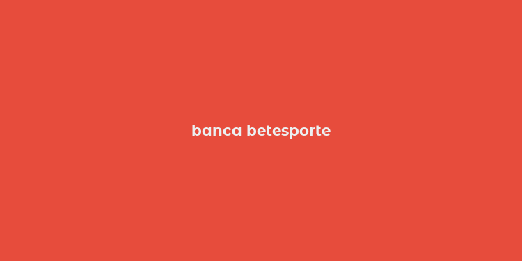 banca betesporte