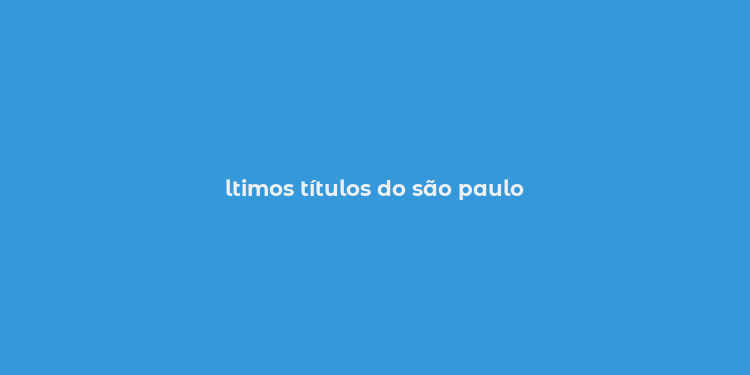 ltimos títulos do são paulo