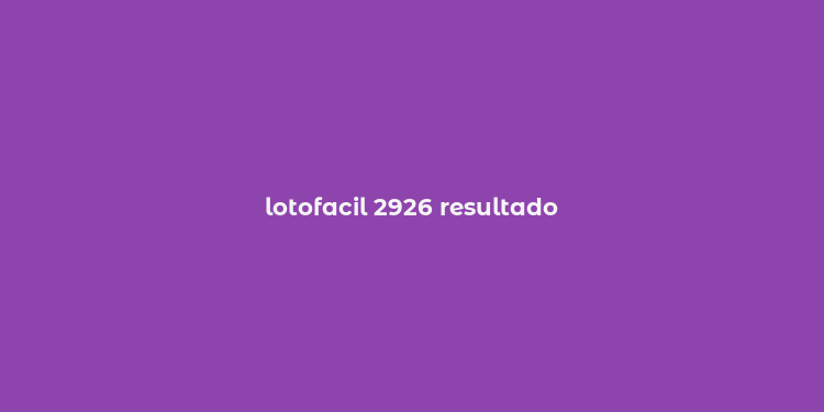 lotofacil 2926 resultado