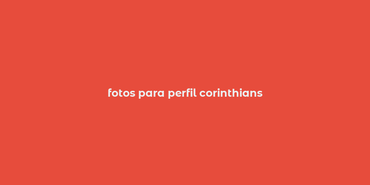 fotos para perfil corinthians