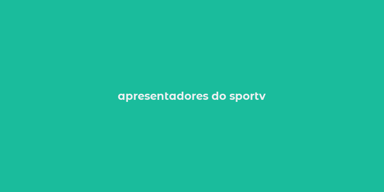 apresentadores do sportv