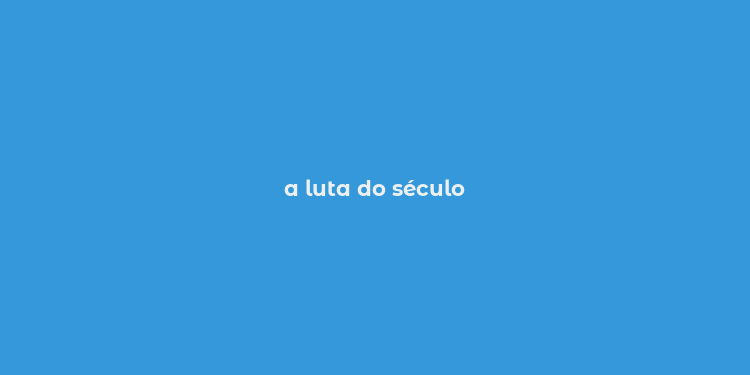 a luta do século