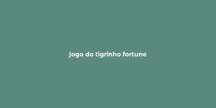 jogo do tigrinho fortune