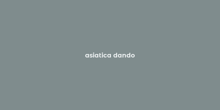 asiatica dando