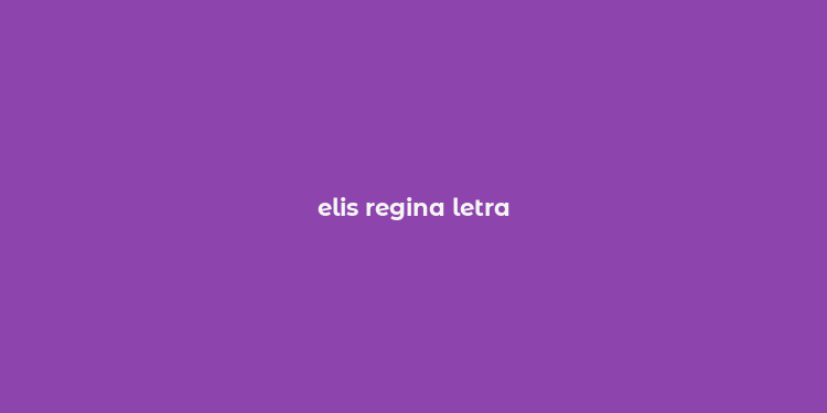 elis regina letra