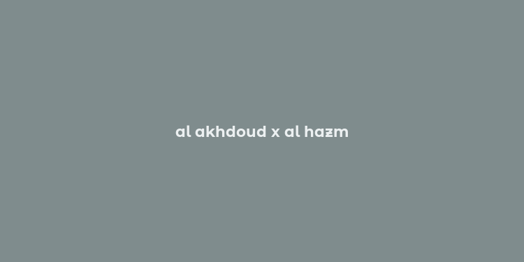 al akhdoud x al hazm