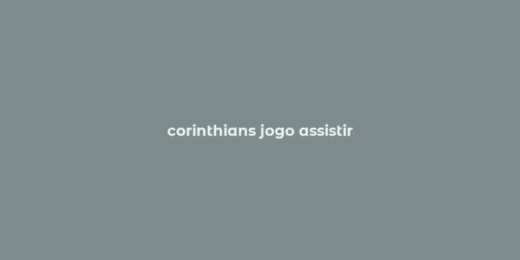 corinthians jogo assistir