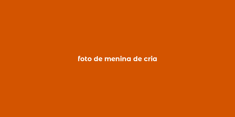 foto de menina de cria