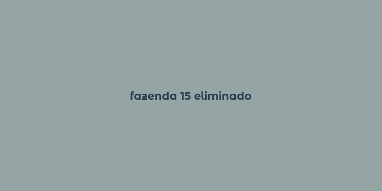 fazenda 15 eliminado