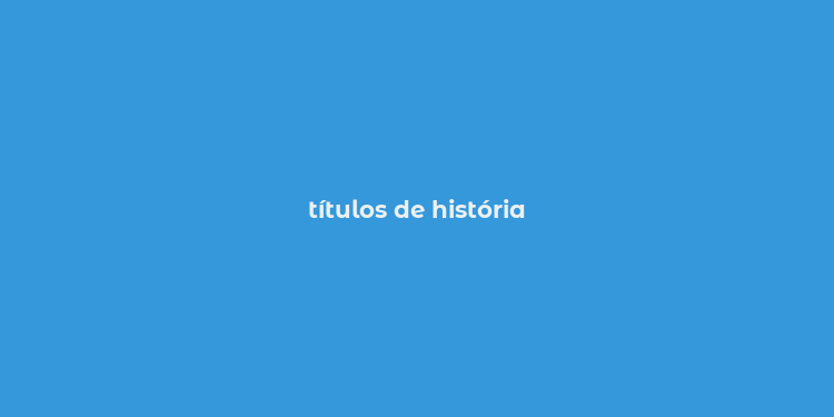 títulos de história