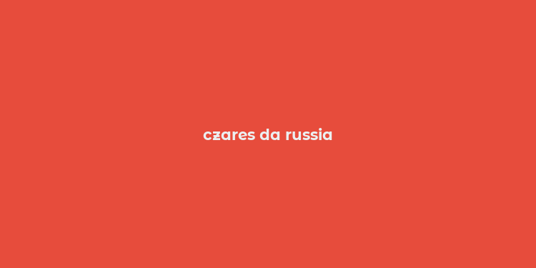 czares da russia