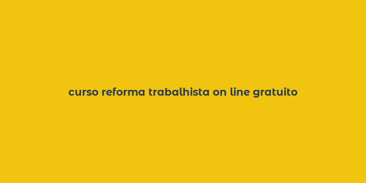 curso reforma trabalhista on line gratuito