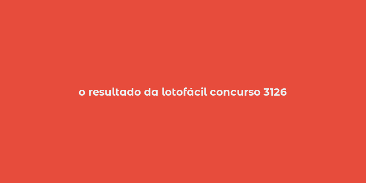 o resultado da lotofácil concurso 3126