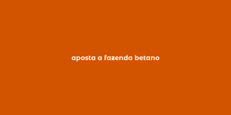 aposta a fazenda betano