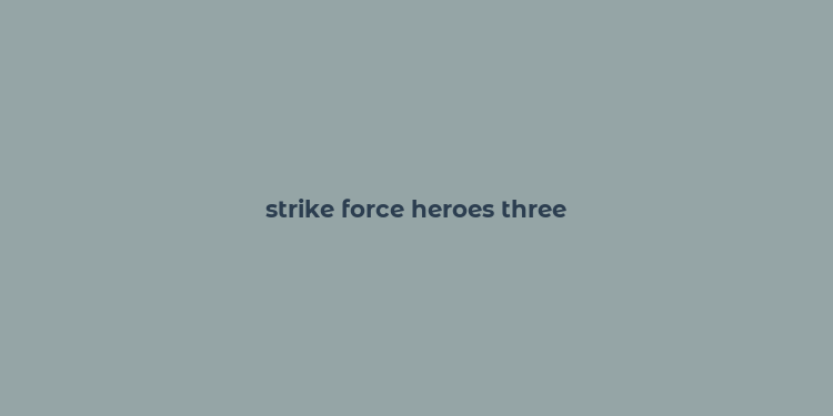 strike force heroes three