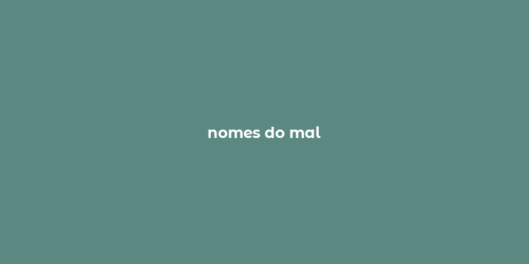 nomes do mal