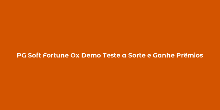 PG Soft Fortune Ox Demo Teste a Sorte e Ganhe Prêmios