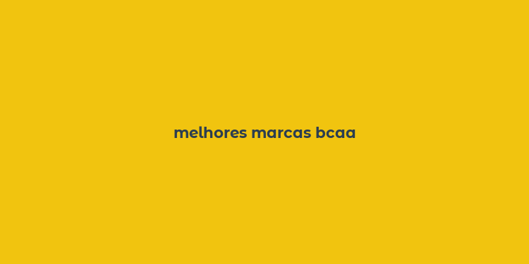 melhores marcas bcaa