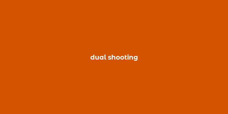 dual shooting