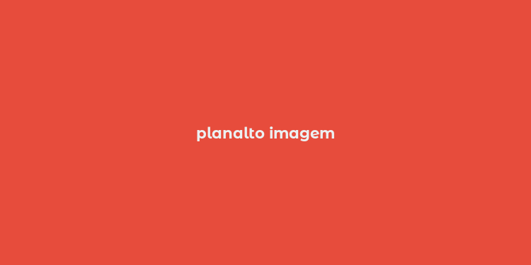 planalto imagem