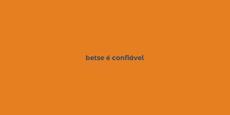 betse é confiável