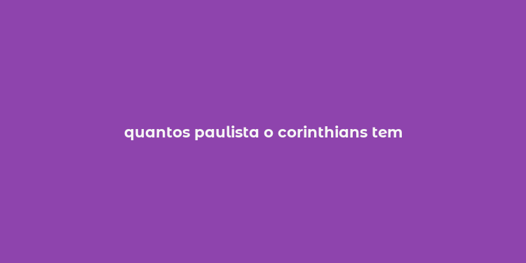 quantos paulista o corinthians tem