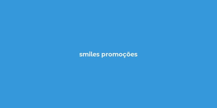 smiles promoções