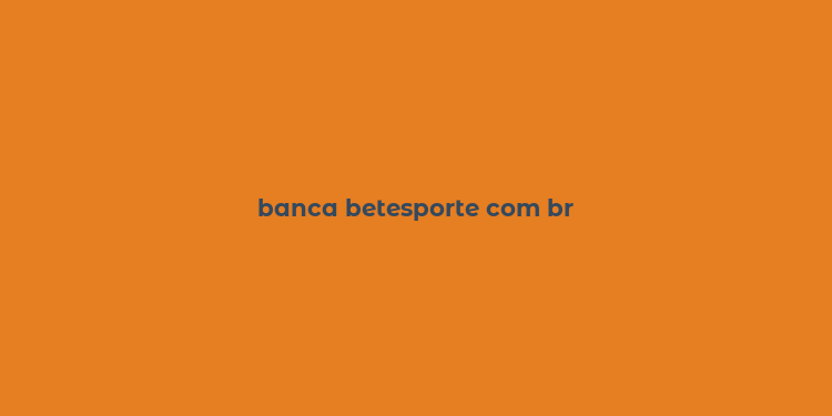 banca betesporte com br